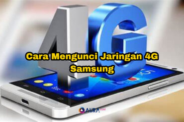 Cara Mengunci Jaringan 4G Samsung